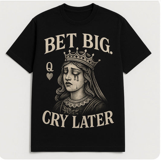 Bet Big Cry Later Mr.BadBeat